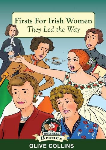 Stock image for Firsts For Irish Women: They Led the Way (Heroes and Adventurers Book 13) (Ireland's Best Known Stories in a Nutshell) for sale by WorldofBooks