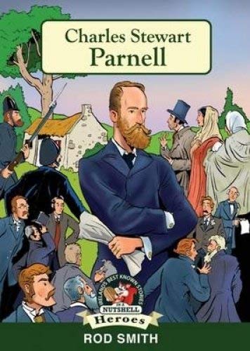 Beispielbild fr Charles Stewart Parnell: Uncrowned King of Ireland (Heroes and Adventurers Book 9) (Ireland's Best Known Stories in a Nutshell) (In a Nutshell Heroes) zum Verkauf von WorldofBooks