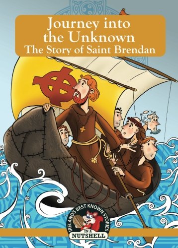 Stock image for Journey into the Unknown: The Story of Saint Brendan (Irish Myths & Legends In A Nutshell) for sale by Your Online Bookstore