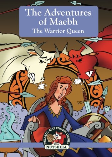 Imagen de archivo de The Adventures of Maebh: The Worrior Queen (Irish Myths & Legends In A Nutshell) a la venta por ZBK Books