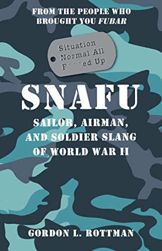 Beispielbild fr SNAFU Situation Normal All F***ed Up : Sailor, Airman, and Soldier Slang of World War II zum Verkauf von Better World Books