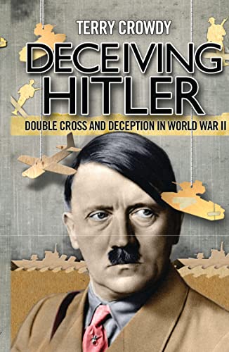 Beispielbild fr Deceiving Hitler: Double-Cross and Deception in World War II zum Verkauf von Wonder Book