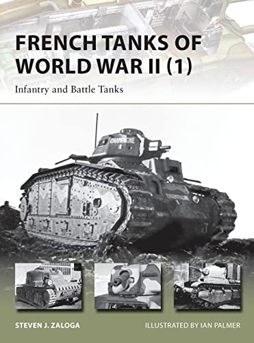 

French Tanks of World War II (1): Infantry and Battle Tanks (New Vanguard)