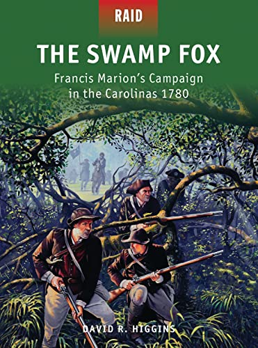 

The Swamp Fox: Francis Marion's Campaign in the Carolinas 1780 (Raid)