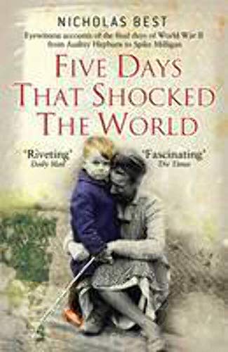 9781782006244: Five Days that Shocked the World: Eyewitness Accounts from Europe at the end of World War II