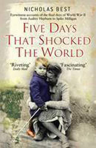 Stock image for Five Days that Shocked the World: Eyewitness Accounts from Europe at the end of World War II for sale by WorldofBooks