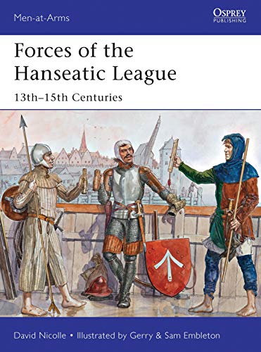 9781782007791: Forces of the Hanseatic League: 13th–15th Centuries (Men-at-Arms, 494)