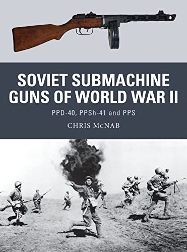 Imagen de archivo de Soviet Submachine Guns of World War II: PPD-40, PPSh-41 and PPS (Weapon) a la venta por HPB-Red