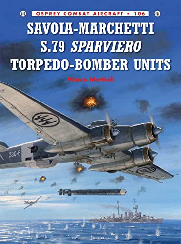 9781782008071: Savoia-Marchetti S.79 Sparviero Torpedo-Bomber Units: 106 (Combat Aircraft)
