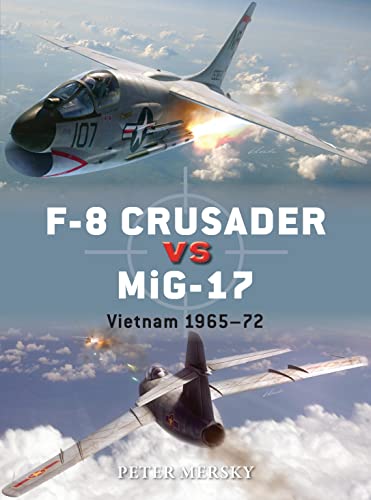 Beispielbild fr F-8 Crusader vs MiG-17: Vietnam 1965-72 (Duel) zum Verkauf von HPB-Red