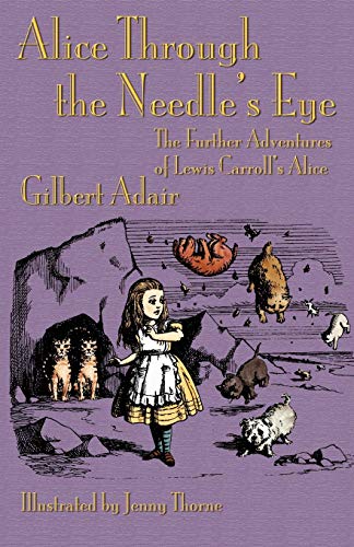 Beispielbild fr Alice Through the Needles Eye: The Further Adventures of Lewis Carrolls Alice zum Verkauf von Blue Vase Books