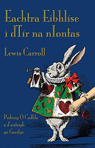 Imagen de archivo de Eachtra Eibhlse i dTr na nIontas: Alice's Adventures in Wonderland in Irish a la venta por WorldofBooks