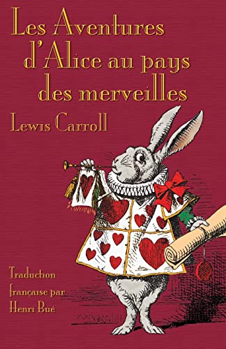 Stock image for Les Aventures d'Alice au pays des merveilles: Alice's Adventures in Wonderland in French (French Edition) for sale by Books From California