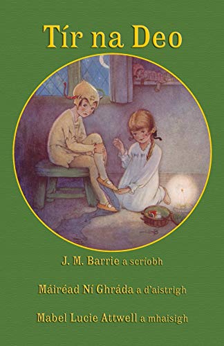 Beispielbild fr Tr na Deo: J. M. Barrie's Peter Pan and Wendy in Irish (Irish Edition) zum Verkauf von Books From California