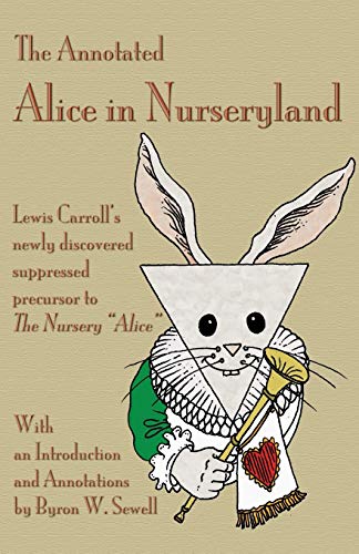 Beispielbild fr The Annotated Alice in Nurseryland Lewis Carroll's newly discovered suppressed precursor to The Nursery Alice zum Verkauf von PBShop.store US