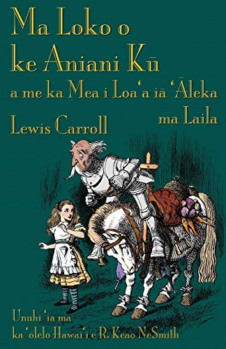 9781782011705: Ma Loko o ke Aniani Kū a me ka Mea i Loa'a iā 'Āleka ma Laila: Through the Looking-Glass in Hawaiian