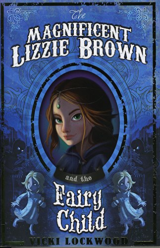 Imagen de archivo de The Magnificent Lizzie Brown and the Fairy Child a la venta por WorldofBooks