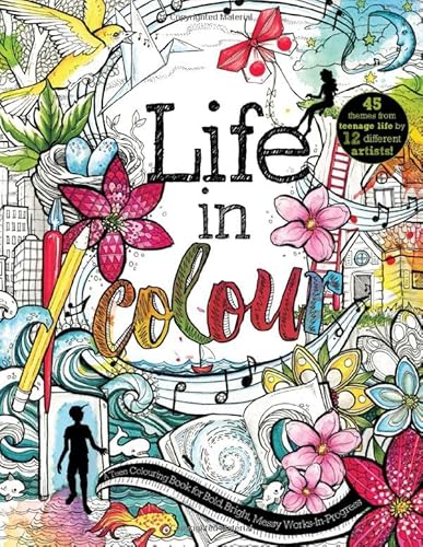 Stock image for Life in Colour: A Teen Colouring Book for Bold, Bright, Messy Works-in-Progress for sale by MusicMagpie