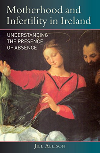 Beispielbild fr Motherhood and Infertility in Ireland : Understanding the Presence of Absence zum Verkauf von Better World Books