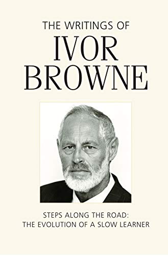 Stock image for The Writings of Ivor Browne Steps Along the Road, the Evolution of a Slow Learner for sale by PBShop.store US