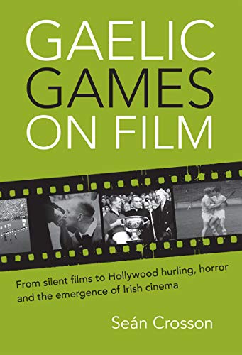 Stock image for Gaelic Games on Film : From Silent Films to Hollywood Hurling, Horror and the Emergence ofIrish Cinema for sale by Better World Books Ltd