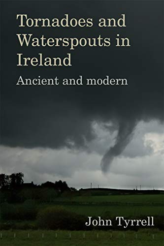 Beispielbild fr Tornadoes and Waterspouts in Ireland: Ancient and Modern zum Verkauf von Book Deals