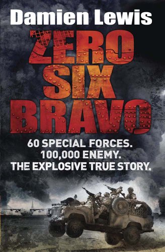 Beispielbild fr Zero Six Bravo: 60 Special Forces. 100,000 Enemy. The Explosive True Story zum Verkauf von WorldofBooks
