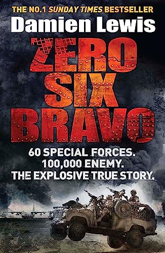 Stock image for Zero Six Bravo: 60 Special Forces. 100,000 Enemy. The Explosive True Story for sale by SecondSale