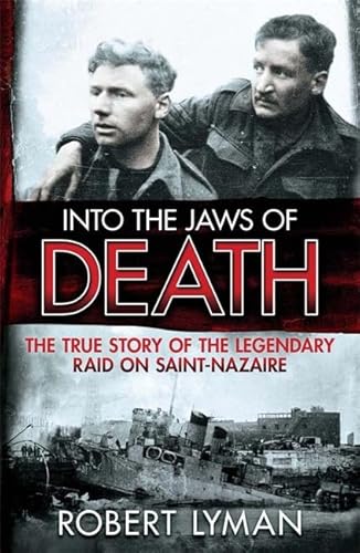 Beispielbild fr Into the Jaws of Death: The True Story of the Legendary Raid on Saint-Nazaire zum Verkauf von WorldofBooks