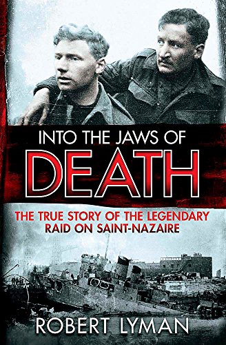 Stock image for Into the Jaws of Death: The True Story of the Legendary Raid on Saint-Nazaire for sale by SecondSale
