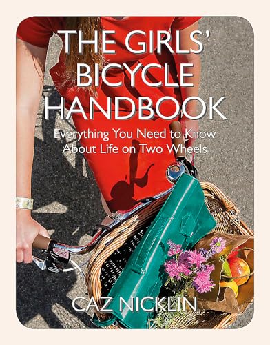 Imagen de archivo de The Girls' Bicycle Handbook: Everything You Need to Know About Life on Two Wheels a la venta por WorldofBooks