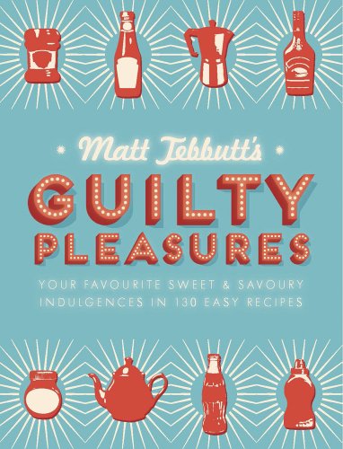9781782064671: Matt Tebbutt's Guilty Pleasures: Your Favourite Sweet and Savoury Indulgences in 130 Easy Recipes