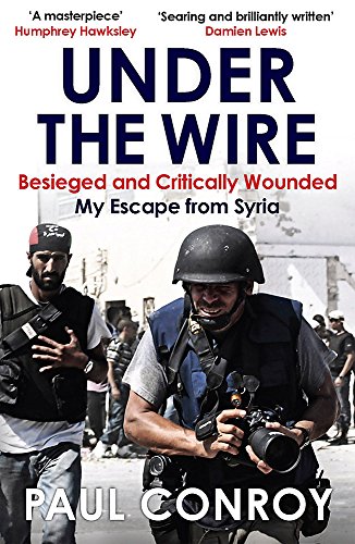 Beispielbild fr Under the Wire : Beseiged and Critically Wounded, My Escape from Syria zum Verkauf von Better World Books