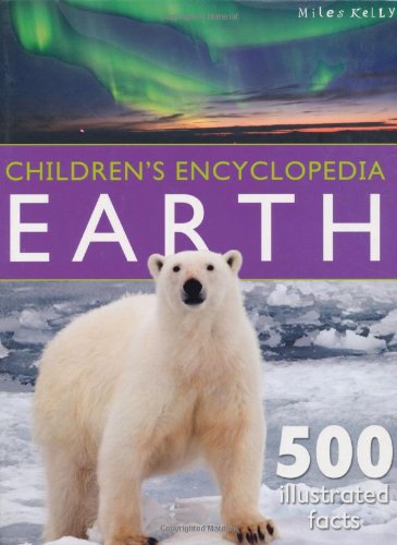9781782091097: Children's Encyclopedia - Earth: Exciting Facts About Earth's Features - Polar Lands, Oceans, Rainforests, Deserts and Beyond!.