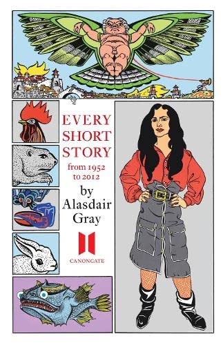 Every Short Story by Alasdair Gray 1951-2012 (9781782110507) by Gray, Alasdair