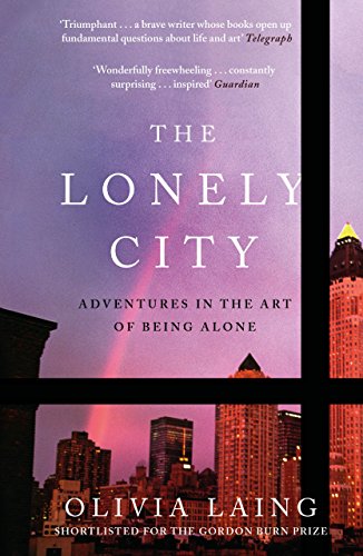 Stock image for The Lonely City: Adventures in the Art of Being Alone for sale by WorldofBooks
