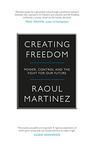 Imagen de archivo de Creating Freedom: Power, Control and the Fight for Our Future a la venta por WorldofBooks