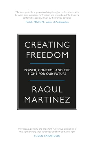 Stock image for Creating Freedom: Power, Control and the Fight for Our Future for sale by Bookmans