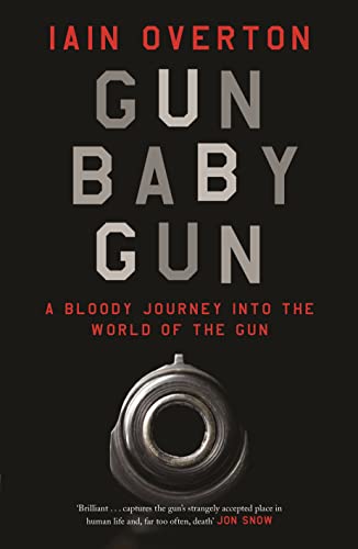 Stock image for Gun Baby Gun: A Bloody Journey into the World of the Gun for sale by Hourglass Books