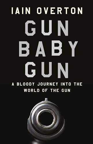 Beispielbild fr Gun Baby Gun: A Bloody Journey into the World of the Gun zum Verkauf von dsmbooks