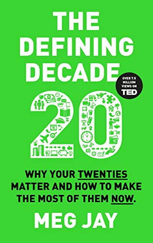 9781782114925: The Defining Decade: Why Your Twenties Matter and How to Make the Most of Them Now