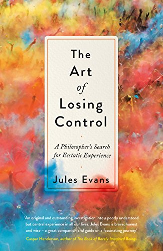 Stock image for The Art of Losing Control: A Philosopher's Search for Ecstatic Experience for sale by SecondSale