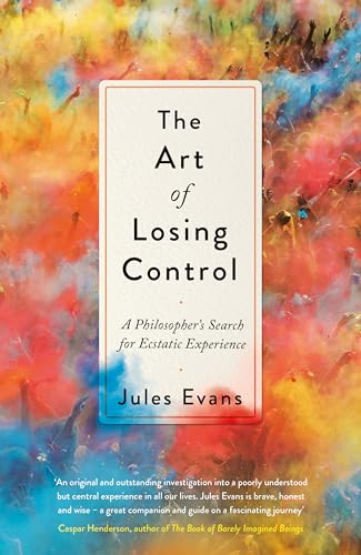 Beispielbild fr The Art of Losing Control: A Philosopher*s Search for Ecstatic Experience zum Verkauf von dsmbooks