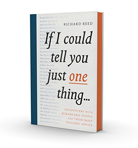 Stock image for If I Could Tell You Just One Thing.: Encounters with Remarkable People and Their Most Valuable Advice for sale by SecondSale