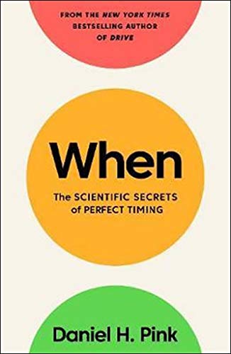 Imagen de archivo de When: The Scientific Secrets of Perfect Timing a la venta por Open Books