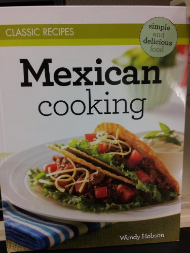 Beispielbild fr Mexican Cooking: Simple and Delicious Classic Recipes zum Verkauf von Better World Books