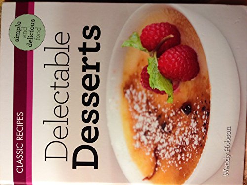 Stock image for Classic Recipes - Delectable Deserts - Simple and Delicious Food for sale by Wonder Book
