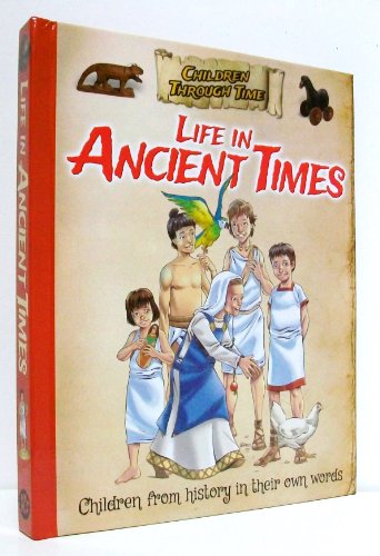 Imagen de archivo de Children Through Time - Life in Ancient Times The Lives of Children from History in Their Own Words a la venta por Born 2 Read Books