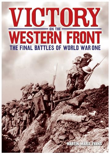 Victory on the Western Front: The Final Battles of World War One (9781782122364) by Evans, Martin Marix