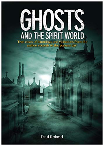 Stock image for Ghosts and the Spirit World: The Cases of Hauntings and Visitations from the Earliest Records to the Present Day Roland, Paul for sale by Aragon Books Canada